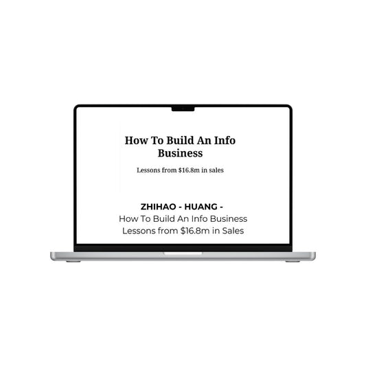 ZHIHAO - HUANG -  How To Build An Info Business Lessons from $16.8m in Sales